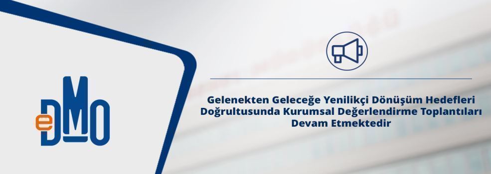 Gelenekten Geleceğe Yenilikçi Dönüşüm Hedefleri Doğrultusunda Kurumsal Değerlendirme Toplantıları Devam Etmektedir